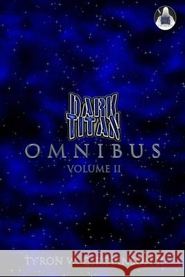 Dark Titan Universe Omnibus: Volume 2 Robinson, Ty'ron W. C., II 9781736698402 Dark Titan Entertainment