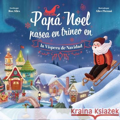 Papá Noel Pasea en Trineo en la Víspera de Navidad Siles, Rox 9781736700341 Siles Book Publishing