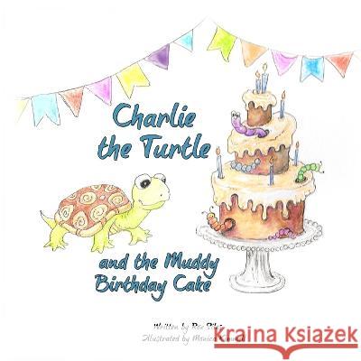 Charlie the Turtle and the Muddy Birthday Cake Rox Siles Monica Kimmell 9781736700358 Siles Book Publishing