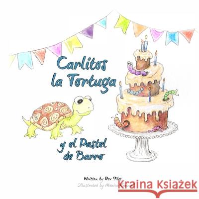 Carlitos la Tortuga y el Pastel de Barro Rox Siles Monica Kimmell 9781736700365 Siles Book Publishing