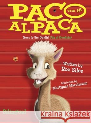 Paco the Alpaca (Paco la Alpaca): Goes to the Dentist (Va al Dentista) Rox Siles Martynas Marchiusm 9781736700389 Siles Book Publishing