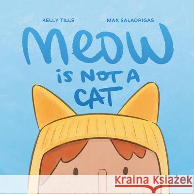 Meow Is Not a Cat Kelly Tills Max Saladrigas 9781736700471 FDI Publishing LLC