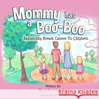 Mommy Has a Boo-Boo: Explaining Breast Cancer to Children Marci Greenberg Cox Brooke Foster Kristen Hampshire 9781736703830 Flor Publishing LLC