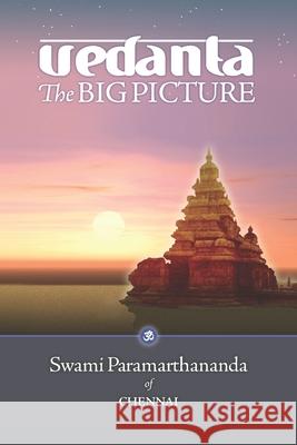 Vedanta: The Big Picture Swami Paramarthananda 9781736704424