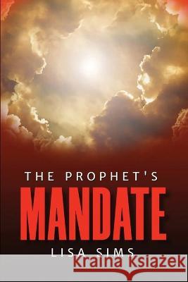 The Prophet's Mandate Lisa Sims 9781736705704 Lams Publishing