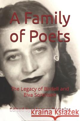 A Family of Poets: The Legacy of Birdell and Elva Sorensen Morgan Templar Morgan Templar Morgan Templar 9781736706947 Logos Ethos Pathos Publishing