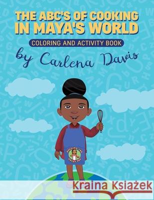 The ABC's of Cooking in Maya's World- Coloring and Activity Book Carlena Davis 9781736709177 Spilling the Sweet Tea