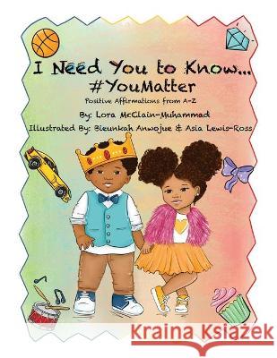 I Need You To Know #YouMatter Lora McClain-Muhammad Bieunkah Anwojue Asia Lewi 9781736710807