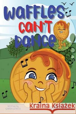Waffles Can't Dance Qwen Lewis Katerina Gotivets 9781736711101 Qwentilia Lewis