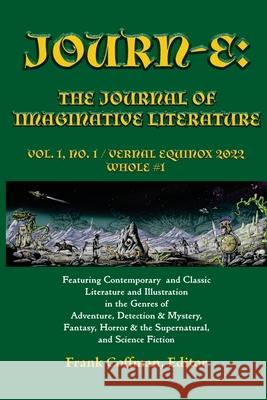 Journ-E: The Journal of Imaginative Literature, vol. 1, no. 1: Vernal Equinox / 20 March 2022 / Whole # 1 Frank Coffman 9781736711453 Mind's Eye Publications