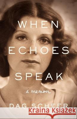 When Echoes Speak: a memoir Dag Scheer 9781736719602