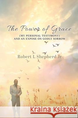 Power of Grace Robert L. Shepherd 9781736722558