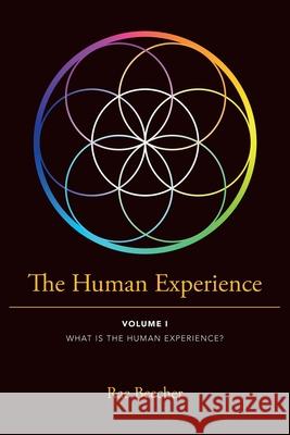 The Human Experience: Volume I What Is the Human Experience? Rae Beecher, Geoff Borin, Lia Ottaviano 9781736722800 Rae Beecher DBA Rae Medicine Woman LLC