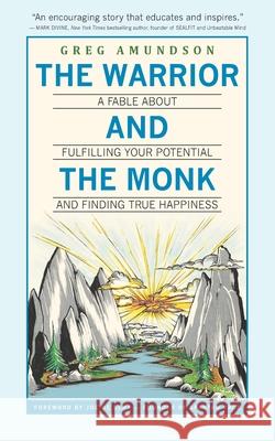 The Warrior and The Monk: A Fable About Fulfilling Your Potential And Finding True Happiness Joe de Sena Greg Amundson 9781736726105 Eagle Rise Publishing