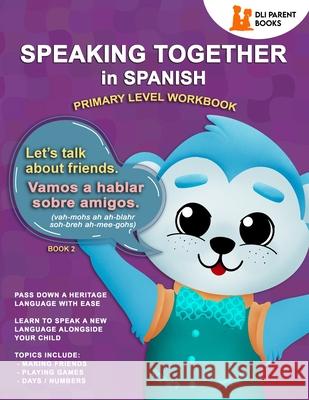 Speaking Together In Spanish: Let's Talk About Friends Marie T Urquidi, Tracy L Rabago, Noelle Brooks 9781736727317 DLI Parent Books