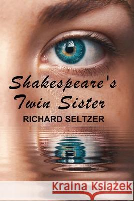 Shakespeare's Twin Sister Richard Seltzer 9781736731871 All Things That Matter Press