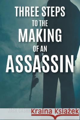 Three Steps to the Making of an Assassin Jack Cashman 9781736734216 MindStir Media