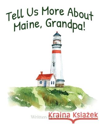 Tell Us More About Maine, Grandpa Ed Linz 9781736734889 Exchange Publishing