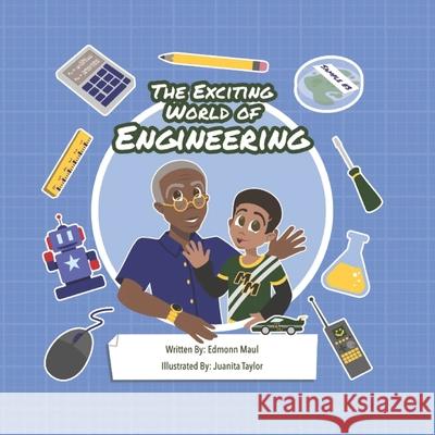 The Exciting World of Engineering Edmonn Maul, Juanita Taylor 9781736737705