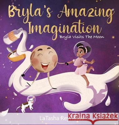 Bryla's Amazing Imagination: Bryla Visits the Moon Latasha Reynolds 9781736738207 Bryla J Publishing