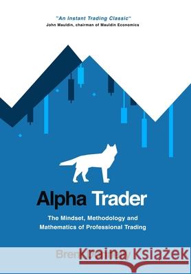 Alpha Trader: The Mindset, Methodology and Mathematics of Professional Trading Brent Donnelly 9781736739808 Brent Donnelly