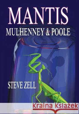 Mantis: Mulhenney & Poole Steve Zell Leigh Anne Beresford Steven J. Pitzel 9781736743010