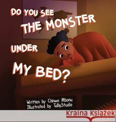 Do You See the Monster Under My Bed? Chinwe Mbonu Tullip Studio 9781736743928 Chinwe Mbonu