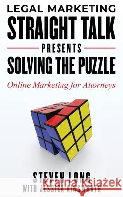 Legal Marketing Straight Talk Presents: Solving the Puzzle - Online Marketing for Attorneys Steven Long Jessica Ainsworth 9781736752517 Precision Legal Marketing