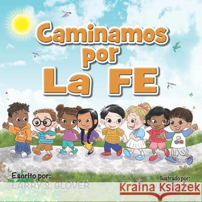 Caminamos por La FE Larry S Glover 9781736754481 Child Like Faith Children's Books LLC