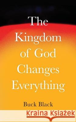 The Kingdom of God Changes Everything Katie Martin Buck Black 9781736758816 Michael Black