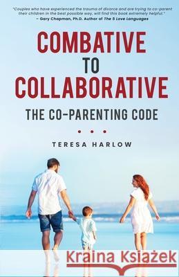 Combative to Collaborative: The Co-parenting Code Teresa Harlow 9781736761144 Promethean Publishing