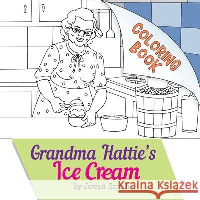 Grandma Hattie's Ice Cream Coloring Book Jowan Smith, Nakia Hudson 9781736762639