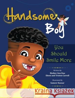 Handsome Boy, You Should Smile More Eboni Carroll Tristen Carroll Sameer Kassar 9781736763209 Little Eboni Einsteins Publications