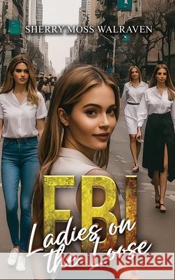 FBI Ladies on the Loose Sherry Moss Walraven 9781736763827 Proisle Publishing Service