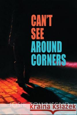 Can't See Around Corners Josie Townsend 9781736763858