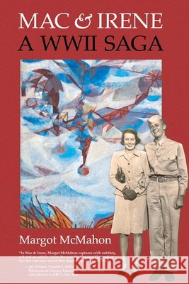 Mac & Irene: A WWII Saga Margot McMahon 9781736767702