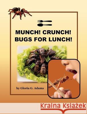 Munch! Crunch! Bugs for Lunch! Gloria G Adams   9781736768839 Slanted Ink