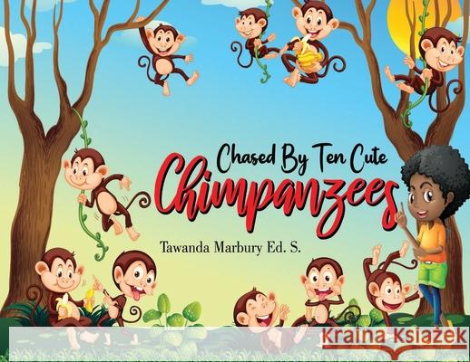 Chased By Ten Cute Chimpanzees Tawanda Marbur 9781736771907 Tawanda Marbury