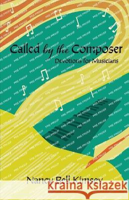 Called by the Composer: Devotions for Musicians Nancy Bell Kimsey Savannah Battle Nathan Stikeleather 9781736773154 Pine Warbler Publications