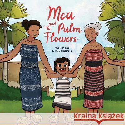 Mea and the Palm Flowers Meirina Soe Wini Boenadhi Sandra Sardjono 9781736777411