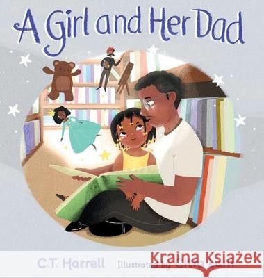 A Girl and Her Dad C T Harrell, Citra Lani 9781736778678 Crystal Clear Innovation