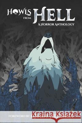 Howls From Hell: A Horror Anthology Grady Hendrix Shane Hawk Alex Wolfgang 9781736780008 Howl Society Press