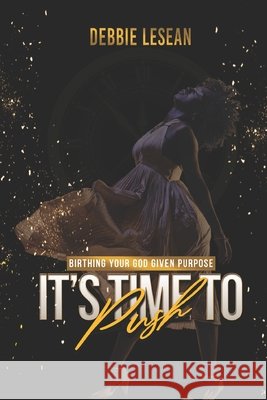 It's Time to Push: Birthing Your God-Given Purpose Christina Walker Ronetta Gaines Bonita Mosely 9781736780800
