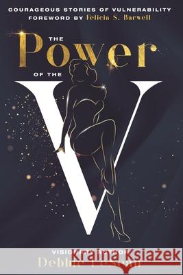 The Power of the V: Courageous Stories of Vulnerability Ashley King, Sonya Billings, Millicent Little-Glover 9781736780855