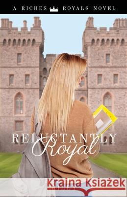 Reluctantly Royal Kelle Z. Riley 9781736781128 Kelle Z Riley, Author