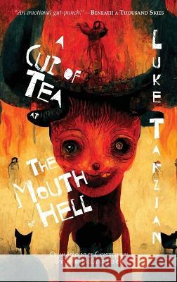 A Cup of Tea at the Mouth of Hell (Or, an Account of Catastrophe by Stoudemire McCloud, Demon) Luke Tarzian 9781736784853 Luketarzian.com