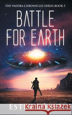 Battle for Earth: The Vaedra Chronicles Series Book 5 L 9781736784921 Writing & Photographic Services LLC