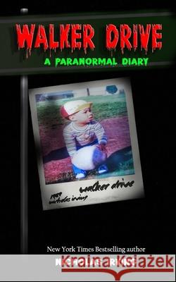 Walker Drive: A Paranormal Diary Nicholas Irving 9781736787229 Nick Irving Publication