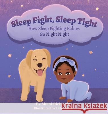Sleep Fight, Sleep Tight: How Sleep Fighting Babies Go Night Night Shani A. Richards Dita Putri Shannon Buhera 9781736787403 Books Here Books There Publishing