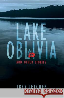 Lake Oblivia: And Other Mysteries from Southern Appalachia Letcher, Trey 9781736787809 Trey Letcher